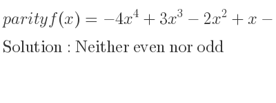 The parity f(x)=-4x^4+3x^3-2x^2+x-1 is Neither even nor odd